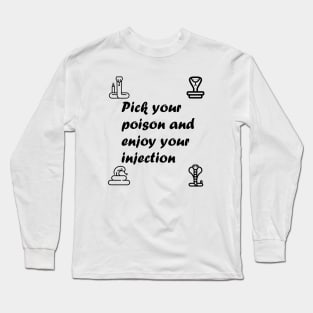 Pick Your Poison and Enjoy Your Injection Long Sleeve T-Shirt